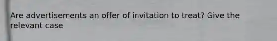 Are advertisements an offer of invitation to treat? Give the relevant case