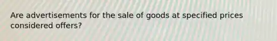 Are advertisements for the sale of goods at specified prices considered offers?