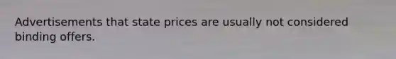 Advertisements that state prices are usually not considered binding offers.