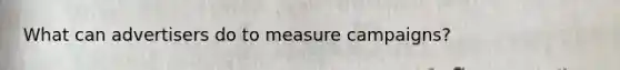 What can advertisers do to measure campaigns?