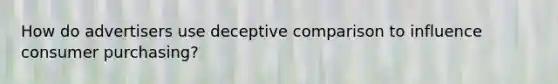 How do advertisers use deceptive comparison to influence consumer purchasing?