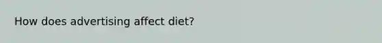 How does advertising affect diet?