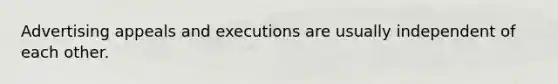 Advertising appeals and executions are usually independent of each other.