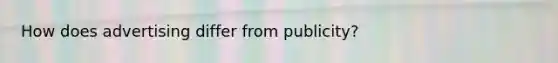 How does advertising differ from publicity?