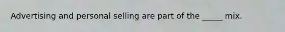 Advertising and personal selling are part of the _____ mix.
