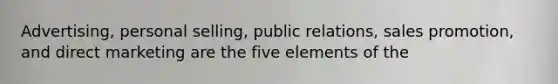 Advertising, personal selling, public relations, sales promotion, and direct marketing are the five elements of the