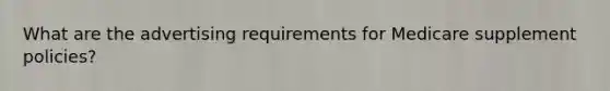 What are the advertising requirements for Medicare supplement policies?
