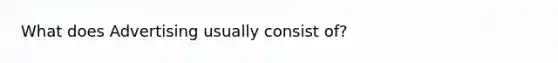 What does Advertising usually consist of?