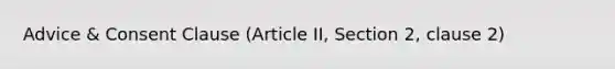 Advice & Consent Clause (Article II, Section 2, clause 2)