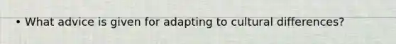 • What advice is given for adapting to cultural differences?