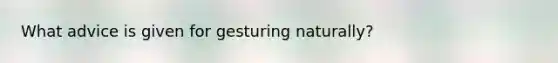 What advice is given for gesturing naturally?