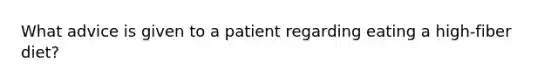 What advice is given to a patient regarding eating a high-fiber diet?