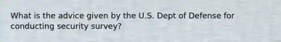 What is the advice given by the U.S. Dept of Defense for conducting security survey?