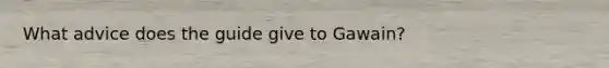 What advice does the guide give to Gawain?