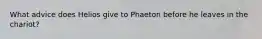 What advice does Helios give to Phaeton before he leaves in the chariot?