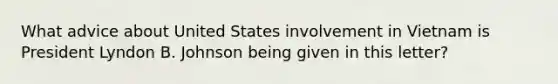 What advice about United States involvement in Vietnam is President Lyndon B. Johnson being given in this letter?