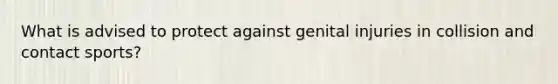 What is advised to protect against genital injuries in collision and contact sports?