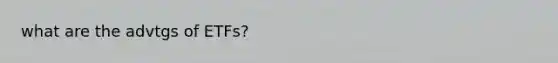 what are the advtgs of ETFs?