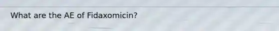 What are the AE of Fidaxomicin?