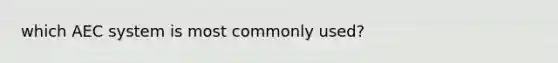 which AEC system is most commonly used?