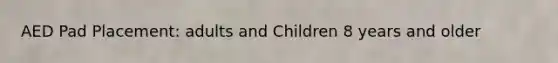 AED Pad Placement: adults and Children 8 years and older