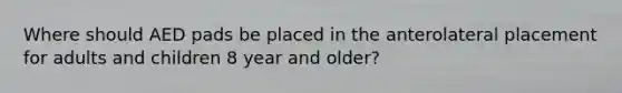 Where should AED pads be placed in the anterolateral placement for adults and children 8 year and older?
