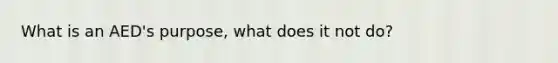 What is an AED's purpose, what does it not do?