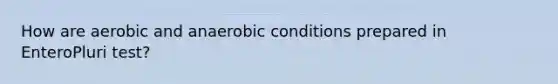 How are aerobic and anaerobic conditions prepared in EnteroPluri test?