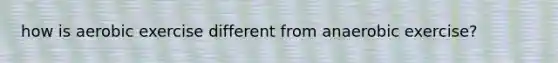 how is aerobic exercise different from anaerobic exercise?