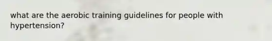 what are the aerobic training guidelines for people with hypertension?