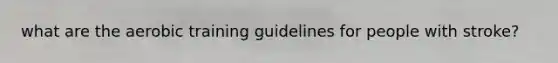 what are the aerobic training guidelines for people with stroke?