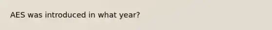 AES was introduced in what year?