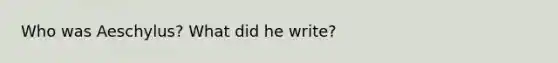 Who was Aeschylus? What did he write?