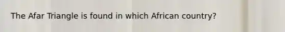 The Afar Triangle is found in which African country?