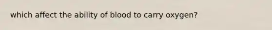 which affect the ability of blood to carry oxygen?