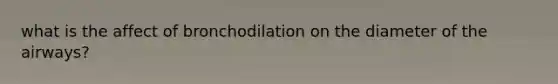 what is the affect of bronchodilation on the diameter of the airways?