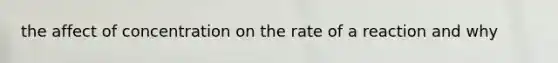 the affect of concentration on the rate of a reaction and why