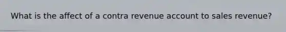 What is the affect of a contra revenue account to sales revenue?