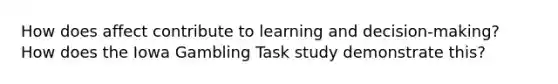 How does affect contribute to learning and decision-making? How does the Iowa Gambling Task study demonstrate this?