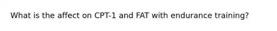 What is the affect on CPT-1 and FAT with endurance training?