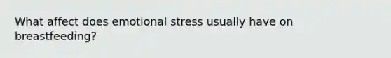 What affect does emotional stress usually have on breastfeeding?