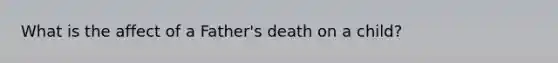What is the affect of a Father's death on a child?