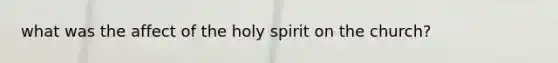 what was the affect of the holy spirit on the church?