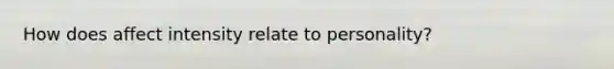How does affect intensity relate to personality?