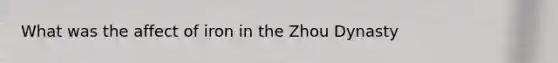 What was the affect of iron in the Zhou Dynasty