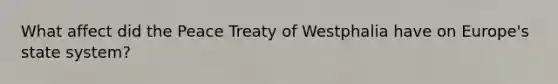 What affect did the Peace Treaty of Westphalia have on Europe's state system?