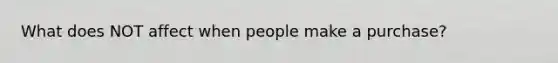 What does NOT affect when people make a purchase?