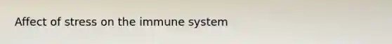 Affect of stress on the immune system