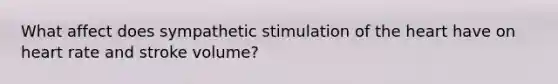 What affect does sympathetic stimulation of the heart have on heart rate and stroke volume?