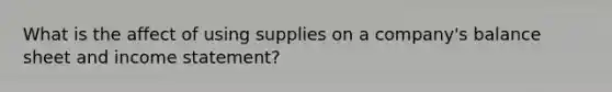 What is the affect of using supplies on a company's balance sheet and income statement?